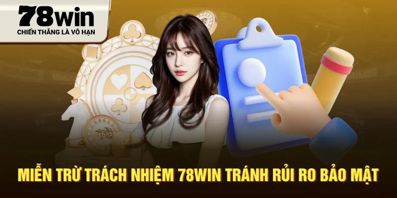 Miễn trừ trách nhiệm 78WIN tránh rủi ro bảo mật